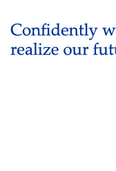 Confidently working to realize our future vision