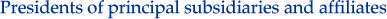 Presidents of principal subsidiaries and affiliates