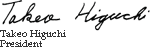 Takeo Higuchi President