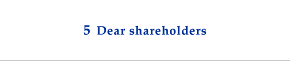 5 Dear shareholders
