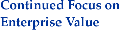 Continued Focus on Enterprise Value