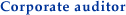 Corporate auditor