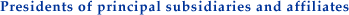Presidents of principal subsidiaries and affiliates