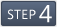 STEP 4