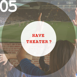 05.HAVE THEATER?