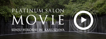 PLATINUM SALON MOVIE SENJU HIROSHI IN KARUIZAWA