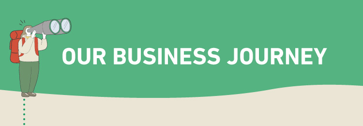 OUR BUSINESS JOURNEY