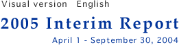 2005 Interim ReportÅ@Visual version English