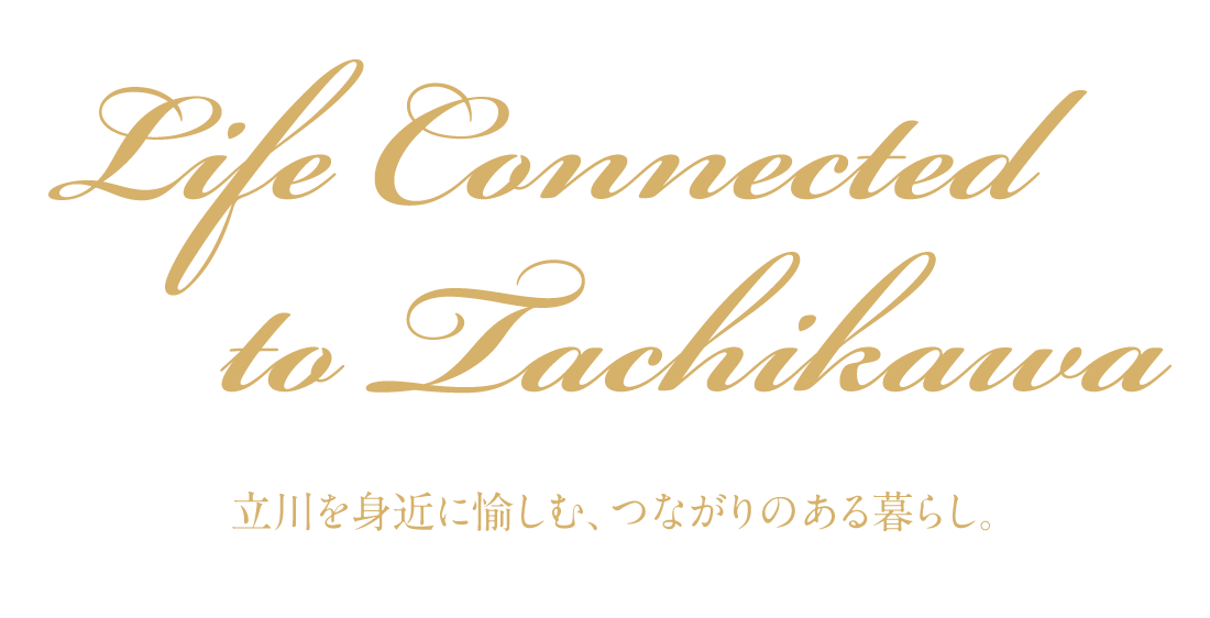 Life Connected to Tachikawa