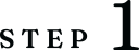 STEP 1