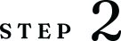 STEP 2