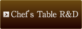 Chef's Table R&D